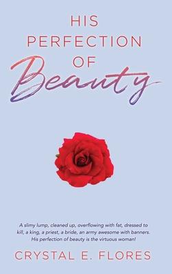 His Perfection of Beauty - Crystal E. Flores
