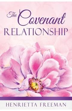 Coperta cărții 'The Covenant Relationship - Henrietta Freeman'