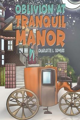Oblivion at Tranquil Manor - Charlotte L. Sowers
