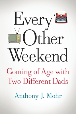 Every Other Weekend - Anthony J. Mohr