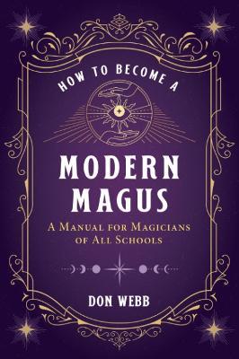 How to Become a Modern Magus: A Manual for Magicians of All Schools - Don Webb