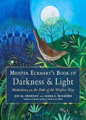 Meister Eckhart's Book of Darkness & Light: Meditations on the Path of the Wayless Way - Jon M. Sweeney