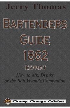 Coperta cărții 'Jerry Thomas Bartenders Guide 1862 Reprint: How to Mix Drinks, or the Bon Vivant's Companion - Jerry Thomas'