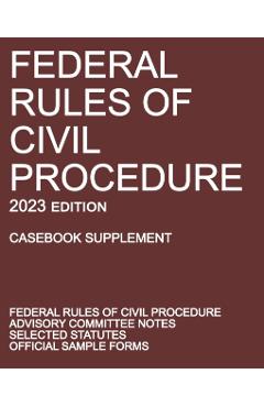 Federal Rules of Civil Procedure; 2023 Edition (Casebook Supplement): With Advisory Committee Notes, Selected Statutes, and Official Forms - Michigan Legal Publishing Ltd