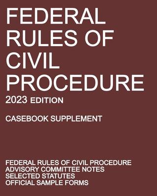 Federal Rules of Civil Procedure; 2023 Edition (Casebook Supplement): With Advisory Committee Notes, Selected Statutes, and Official Forms - Michigan Legal Publishing Ltd