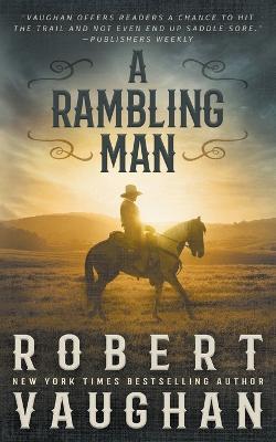 A Rambling Man: A Classic Western Adventure - Robert Vaughan