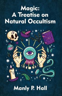 Magic: A Treatise on Natural Occultism Paperback - Manly P Hall