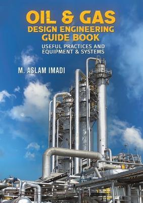 Oil & Gas Design Engineering Guide Book - M. Aslam Imadi