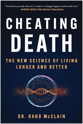Cheating Death: The New Science of Living Longer and Better - Rand Mcclain