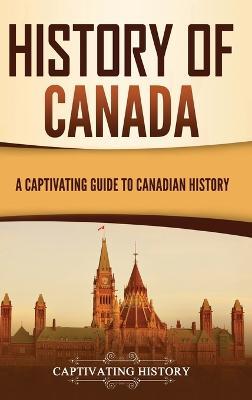 History of Canada: A Captivating Guide to Canadian History - Captivating History