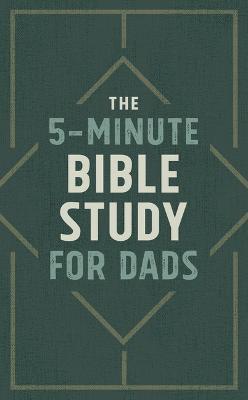 The 5-Minute Bible Study for Dads - Josh Mosey