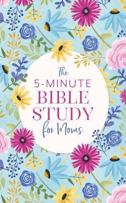 The 5-Minute Bible Study for Moms - Dena Dyer