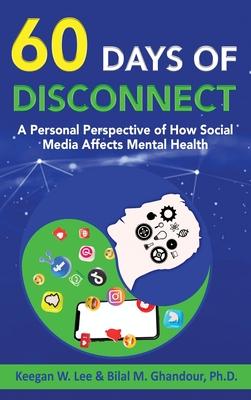 60 Days of Disconnect - A Personal Perspective of How Social Media Affects Mental Health - Keegan W. Lee