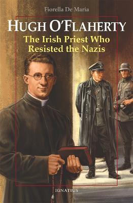 Hugh O'Flaherty: The Irish Priest Who Resisted the Nazis - Fiorella De Maria