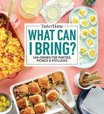 Taste of Home What Can I Bring?: 175 Dishes Ideal for Parties, Picnics & Potlucks - Taste Of Home