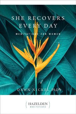 She Recovers Every Day: Meditations for Women - Dawn Nickel