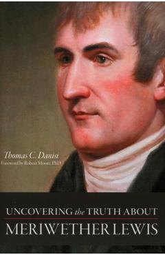 Coperta cărții 'Uncovering the Truth about Meriwether Lewis - Thomas C. Danisi'