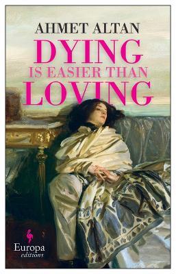 Dying Is Easier Than Loving - Ahmet Altan