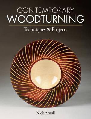 Contemporary Woodturning: Techniques & Projects - Nick Arnull