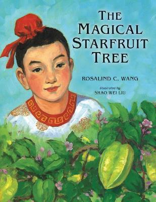The Magical Starfruit Tree: A Chinese Folktale - Rosalind Wang