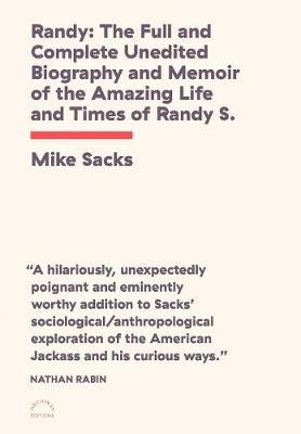 Randy: The Full and Complete Unedited Biography and Memoir of the Amazing Life and Times of Randy S.! - Mike Sacks