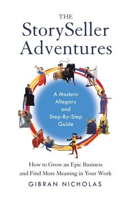The StorySeller Adventures: How to Grow an Epic Business and Find More Meaning in Your Work - Gibran Nicholas