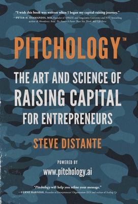 Pitchology: The Art & Science of Raising Capital for Entrepreneurs - Steve Distante