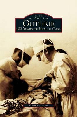 Guthrie: 100 Years of Health Care - Guthrie Archives