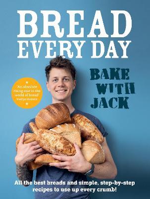Bread Every Day: Bake with Jack - Jack Sturgess