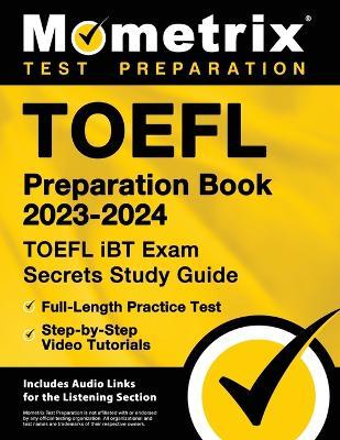 TOEFL Preparation Book 2023-2024 - TOEFL iBT Exam Secrets Study Guide, Full-Length Practice Test, Step-by-Step Video Tutorials: [Includes Audio Links - Matthew Bowling