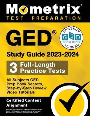 GED Study Guide 2023-2024 All Subjects - 3 Full-Length Practice Tests, GED Prep Book Secrets, Step-by-Step Review Video Tutorials: [Certified Content - Matthew Bowling