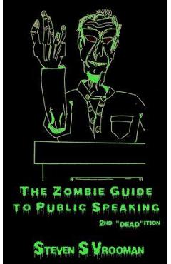 Poza produsului The Zombie Guide to Public Speaking: 2nd Deadition - Steven S. Vrooman