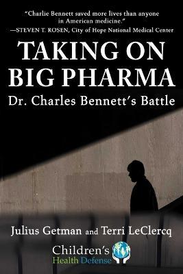 Taking on Big Pharma: Dr. Charles Bennett's Battle - Julius Getman