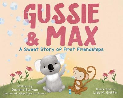 Gussie & Max: A Sweet Story of First Friendships - Deirdre Sullivan