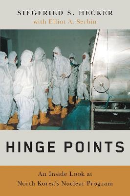 Hinge Points: An Inside Look at North Korea's Nuclear Program - Siegfried S. Hecker