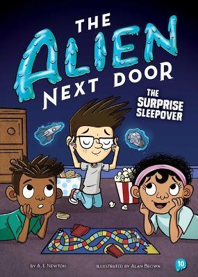 The Alien Next Door 10: The Surprise Sleepover - A. I. Newton