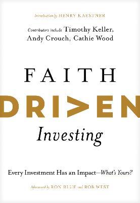 Faith Driven Investing: Every Investment Has an Impact--What's Yours? - Henry Kaestner