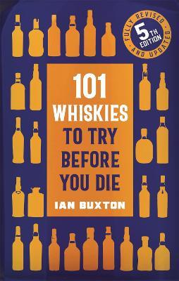 101 Whiskies to Try Before You Die,: 5th Edition - Ian Buxton