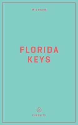 Wildsam Field Guides: Florida Keys - Jennifer Justus