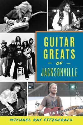 Guitar Greats of Jacksonville - Michael Ray Fitzgerald