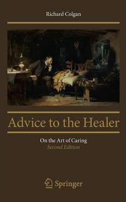 Advice to the Healer: On the Art of Caring - Richard Colgan
