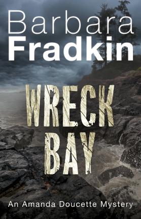 Wreck Bay: An Amanda Doucette Mystery - Barbara Fradkin