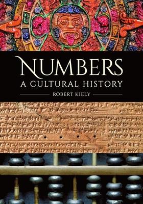 Numbers: A Cultural History - Robert Kiely