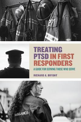 Treating Ptsd in First Responders: A Guide for Serving Those Who Serve - Richard A. Bryant