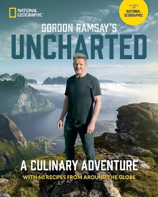 Gordon Ramsay's Uncharted: A Culinary Adventure with 60 Recipes from Around the Globe - Gordon Ramsay