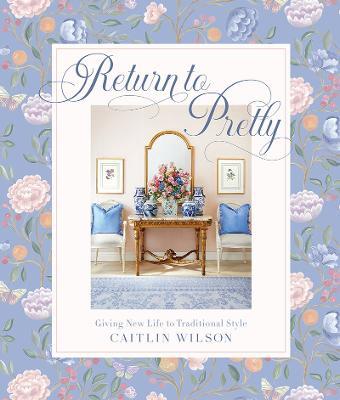 Return to Pretty: Giving New Life to Traditional Style - Caitlin Wilson
