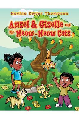 Ansel & Giselle and the Meow-Meow Cats - Nevine Dwyer Thompson