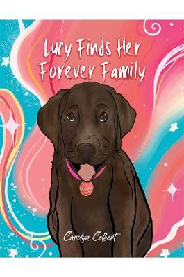 Lucy Finds Her Forever Family - Carolyn Colbert