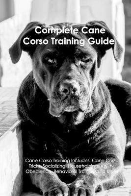 The Cane Corso Training Guide - A Dogs Life