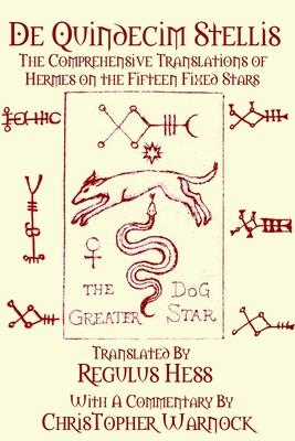 De Quindecim Stellis: The Comprehensive Translations of Hermes on the Fifteen Fixed Stars - Regulus Hess